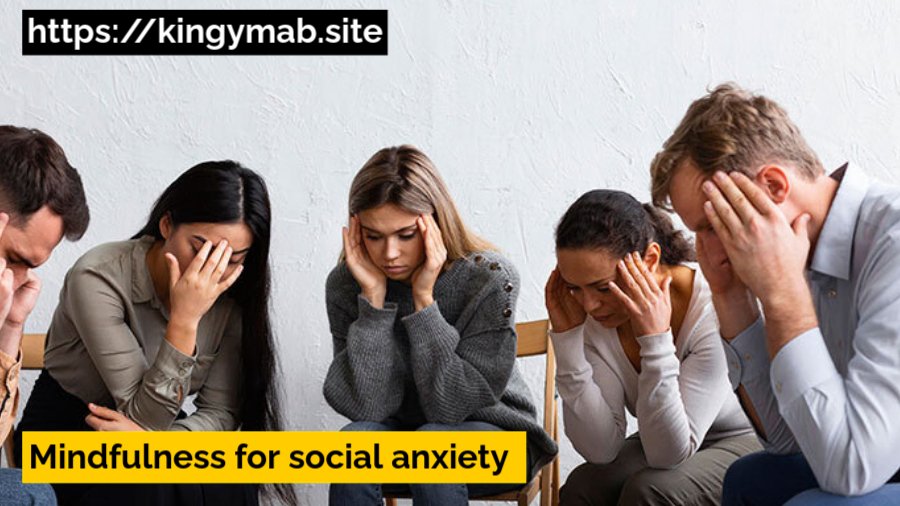 mindfulness for social anxiety​