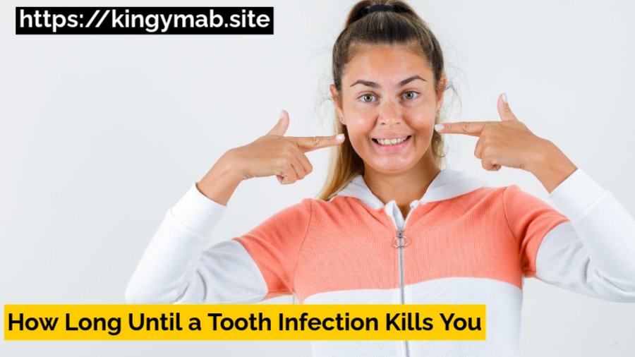 How Long Until a Tooth Infection Kills You